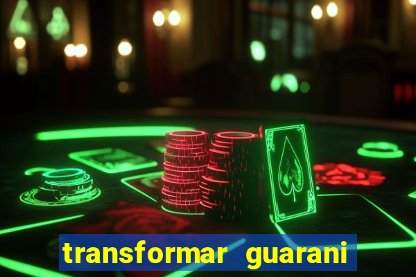 transformar guarani em real